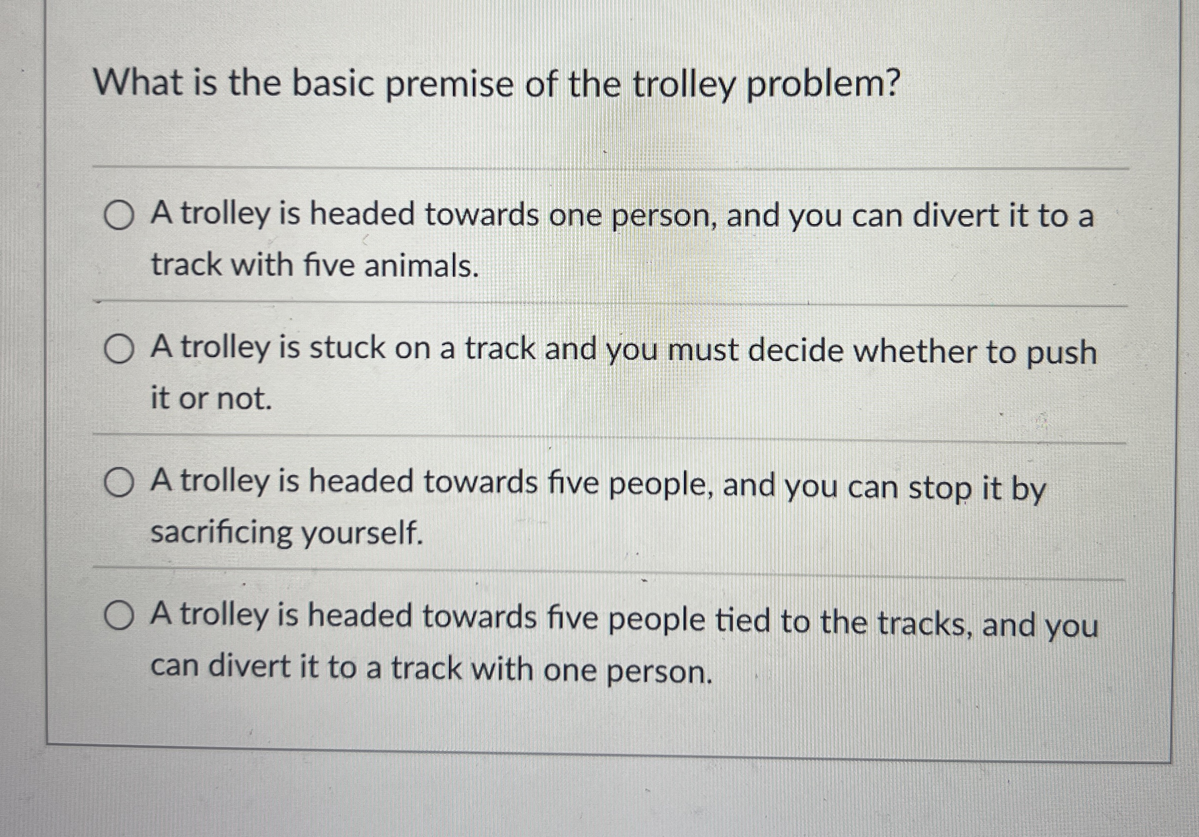 Solved What is the basic premise of the trolley problem?A | Chegg.com