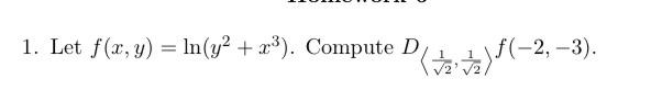 1. Let \( f(x, y)=\ln \left(y^{2}+x^{3}\right) \). Compute \( D_{\left\langle\frac{1}{\sqrt{2}}, \frac{1}{\sqrt{2}}\right\ran