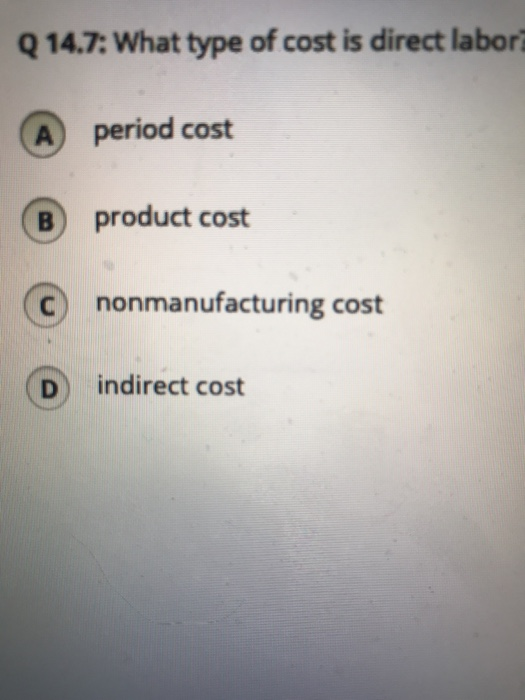 solved-q-14-7-what-type-of-cost-is-direct-labor-a-period-chegg