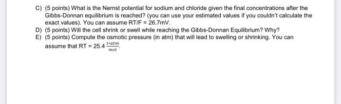 C) (5 points) What is the Nernst potential for sodium and chloride given the final concentrations after the Gibbs-Donnan equi