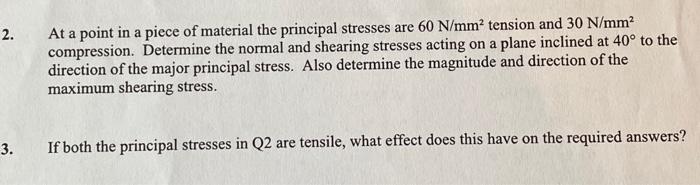 At a point in a material there are normal stress of 30N/mm2 and 60N/mm2  tensile,together with a. 