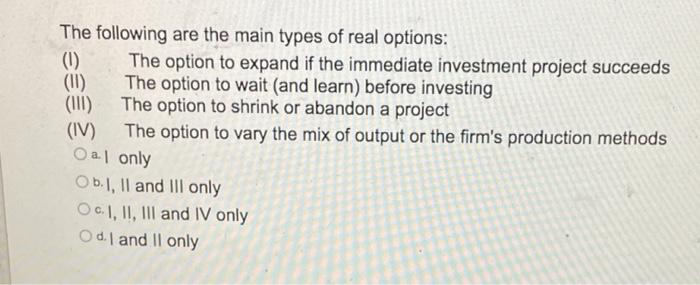 Solved The following are the main types of real options: (1) | Chegg.com