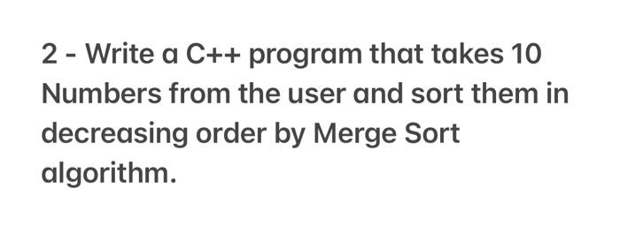 Solved 2 - Write a C++ program that takes 10 Numbers from | Chegg.com