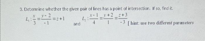 Solved 3. Determine whether the given pair of lines has a | Chegg.com