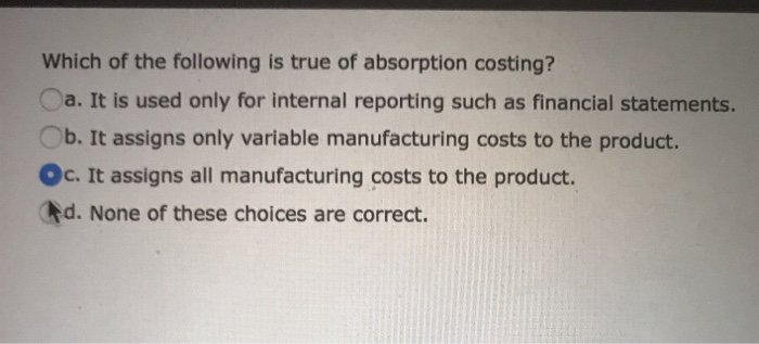 Which Of The Following Statements Is True Regarding Absorption Costing