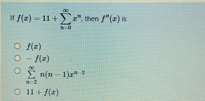 Solved If f(x)=11+∑n=0∞xn, then f′′(x) is | Chegg.com