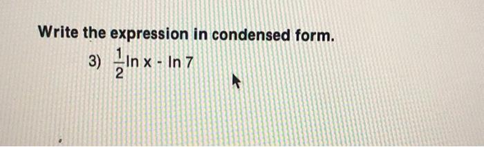 Solved Write the expression in condensed form. 3) In x - In | Chegg.com