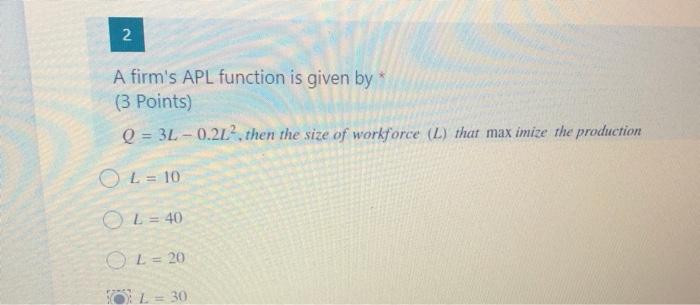 Solved 2 2. A firm's APL function is given by (3 Points) Q = | Chegg.com