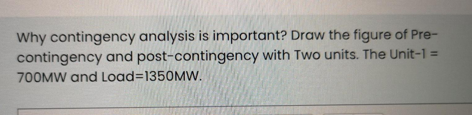 Solved Why contingency analysis is important? Draw the | Chegg.com