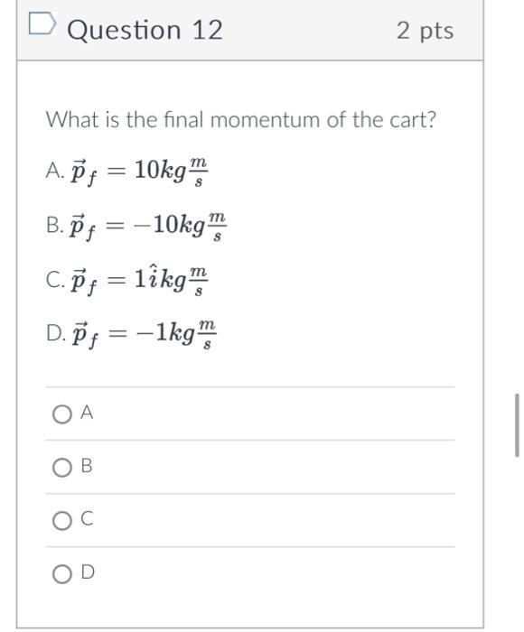 Solved Question 12 2 pts What is the final momentum of the | Chegg.com