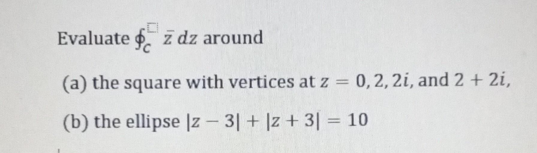 Solved Evaluate $ z dz around c (a) the square with vertices | Chegg.com