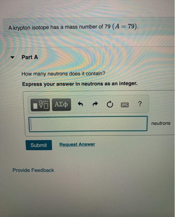 Solved A krypton isotope has a mass number of 79 (A = 79). | Chegg.com