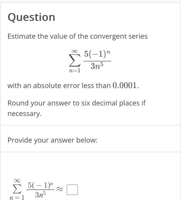 Solved Estimate the value of the convergent series