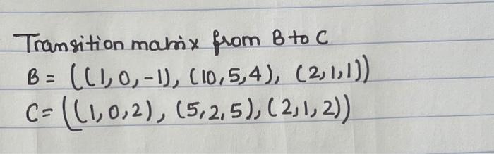 Solved Transition Matrix From B To C. B = ((1, 0, -1), | Chegg.com