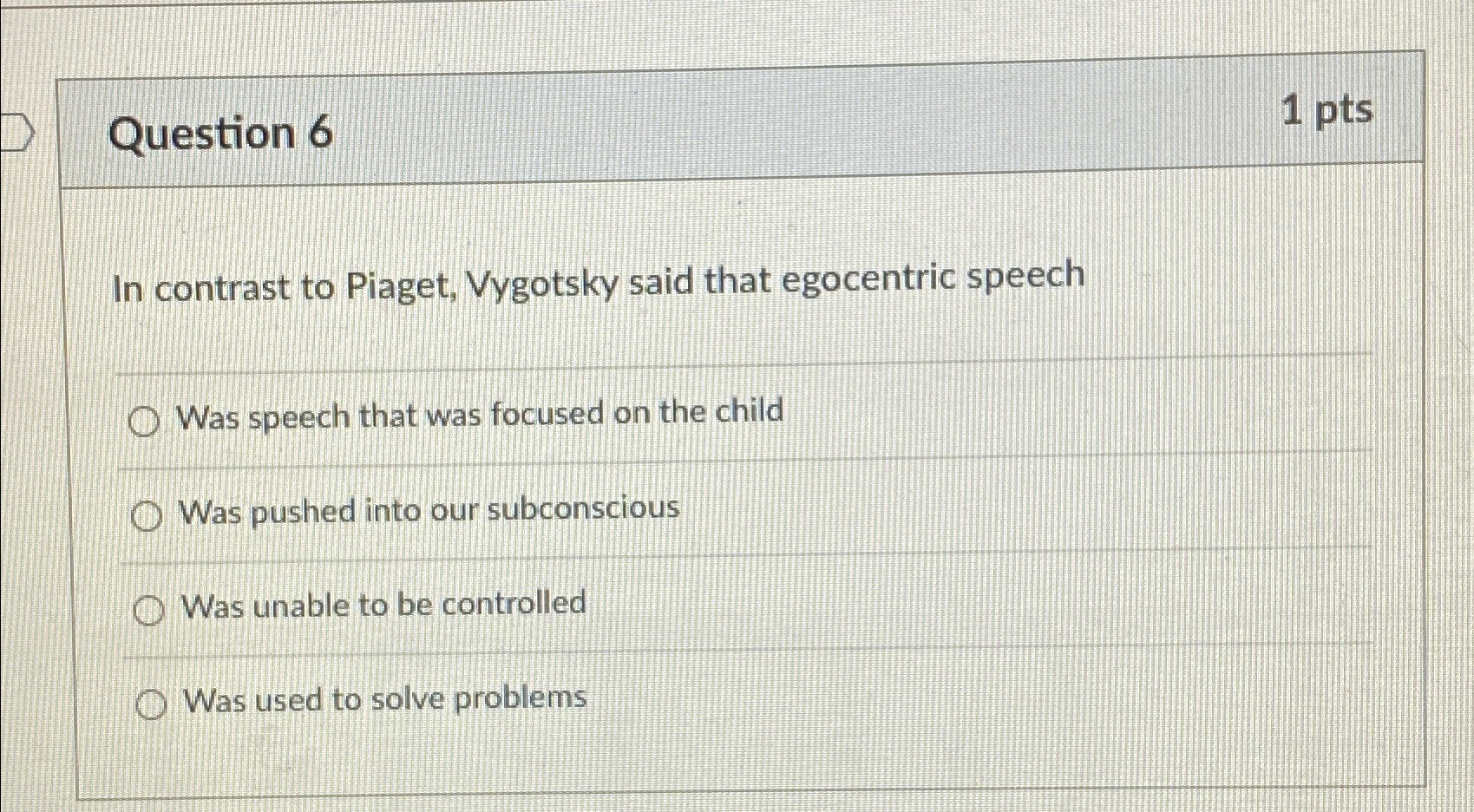 Solved Question 61 ptsIn contrast to Piaget Vygotsky said