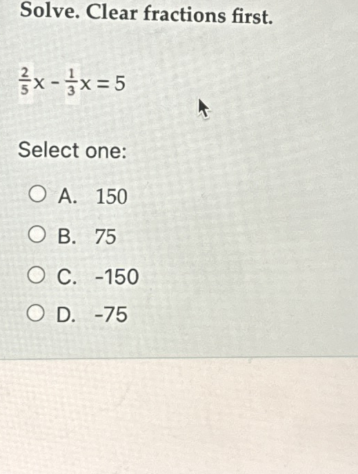Solved Solve. Clear fractions first.25x-13x=5Select | Chegg.com