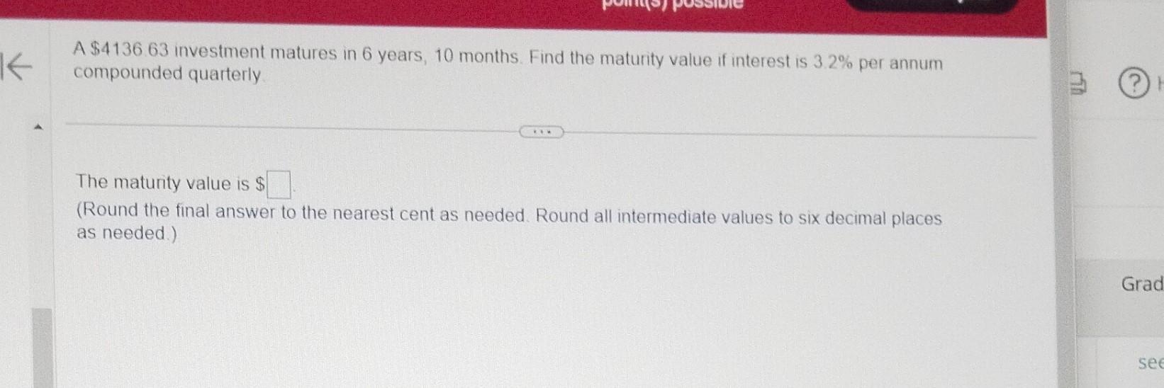Solved A 4136.63 investment matures in 6 years, 10 months.