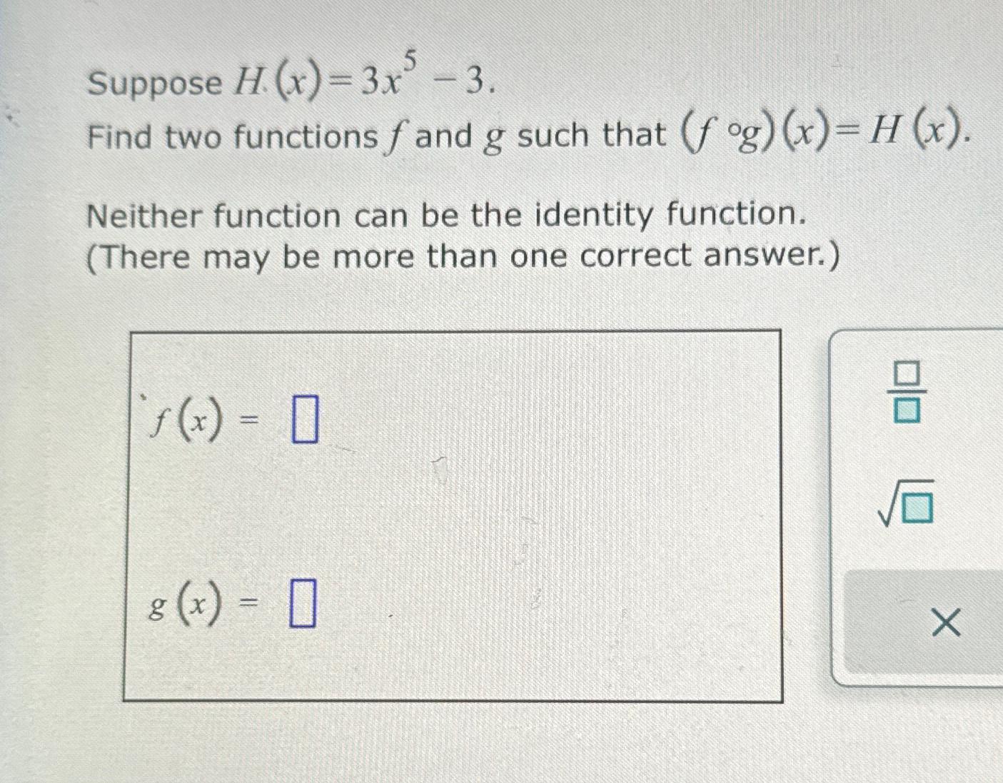 Solved Suppose (x)=3x5-3.Find two functions f ﻿and g ﻿such | Chegg.com
