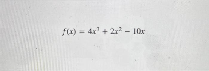 Solved F X 4x³ 2x²2 10x Consider The Function Find