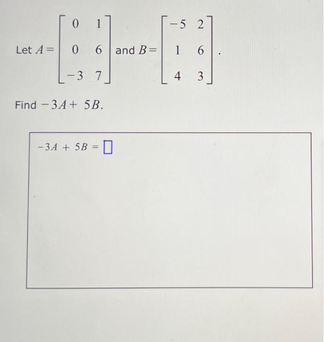 Solved 0 1 5 2 Let A= 0 6 And B= 1 6 -37 - 3 7 4 3 Find - 3 | Chegg.com