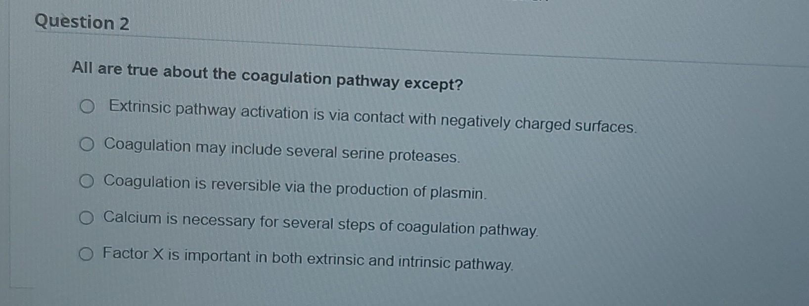 Solved All are true about the coagulation pathway except? | Chegg.com