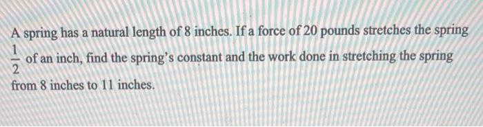 Solved A spring has a natural length of 8 inches. If a force | Chegg.com