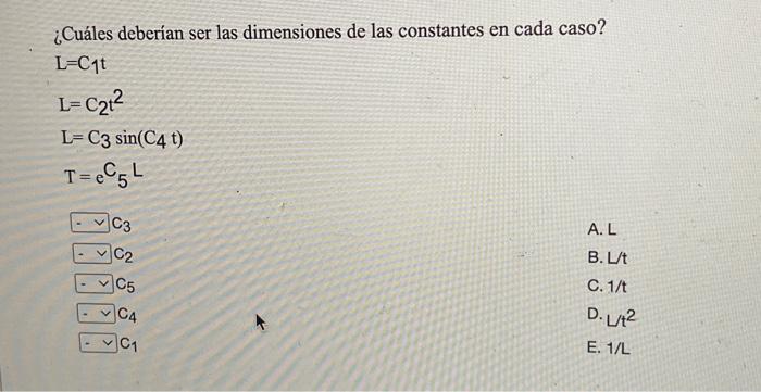 ¿Cuáles deberían ser las dimensiones de las constantes en cada caso? \[ \begin{array}{l} \mathrm{L}=\mathrm{C}_{1} \mathrm{t}