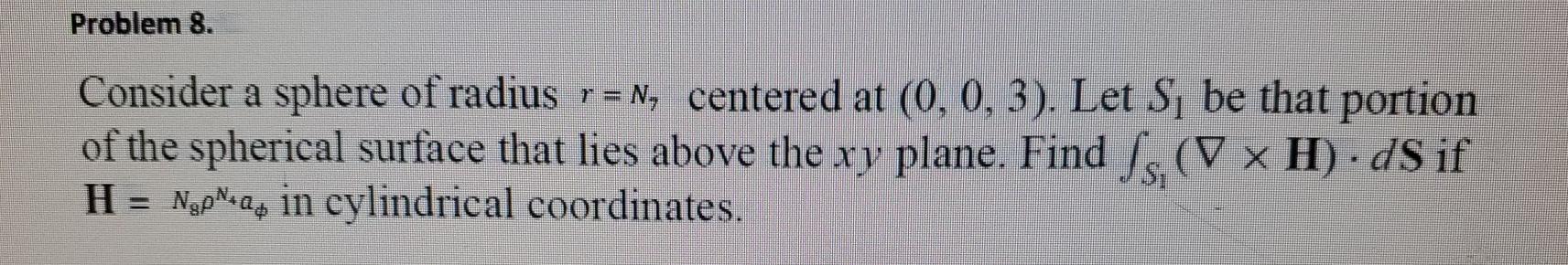 Solved Problem 8. Consider a sphere of radius r = N, | Chegg.com
