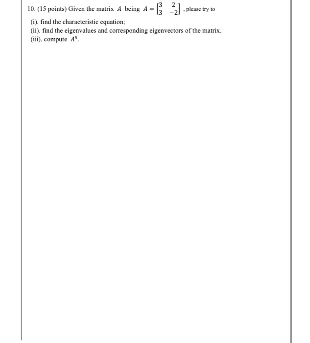 Solved 10. (15 points) Given the matrix A being A = [ 2] . | Chegg.com