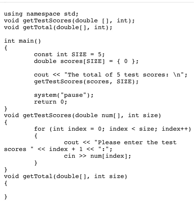 Solved using namespace std; void get Test Scores (double U, | Chegg.com