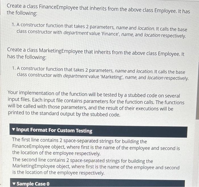 Create a class FinanceEmployee that inherits from the above class Employee. It has the following:
1. A constructor function t