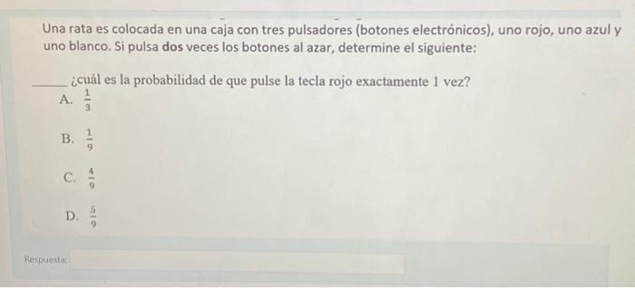 Una rata es colocada en una caja con tres pulsadores (botones electrónicos), uno rojo, uno azul y uno blanco. SI pulsa dos ve