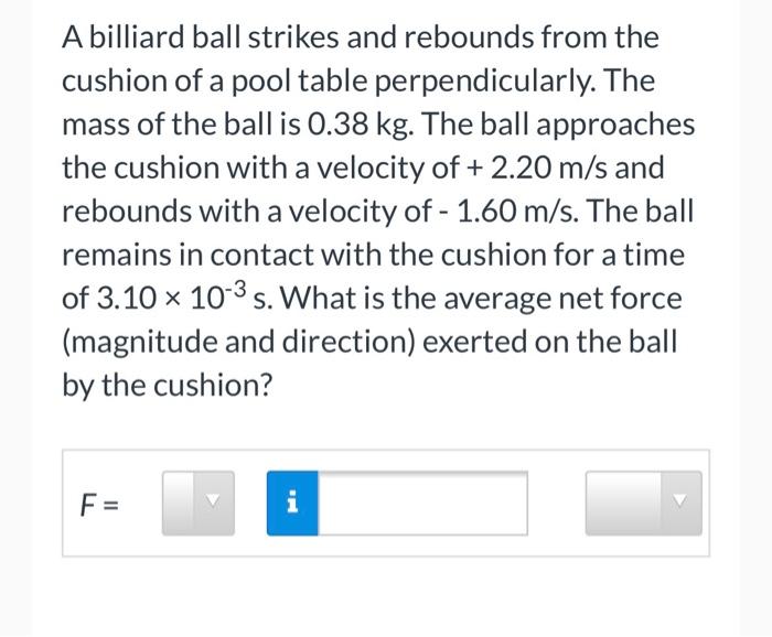 Solved A billiard ball strikes and rebounds from the cushion