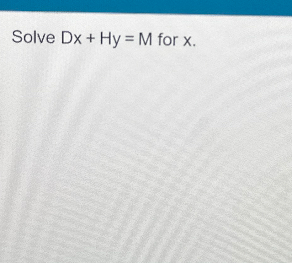 Solved Solve Dx+Hy=M ﻿for x. | Chegg.com