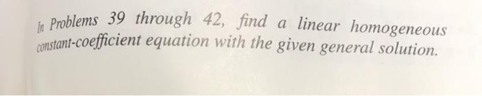 Solved In Problems 39 through 42, find a linear homogeneous | Chegg.com