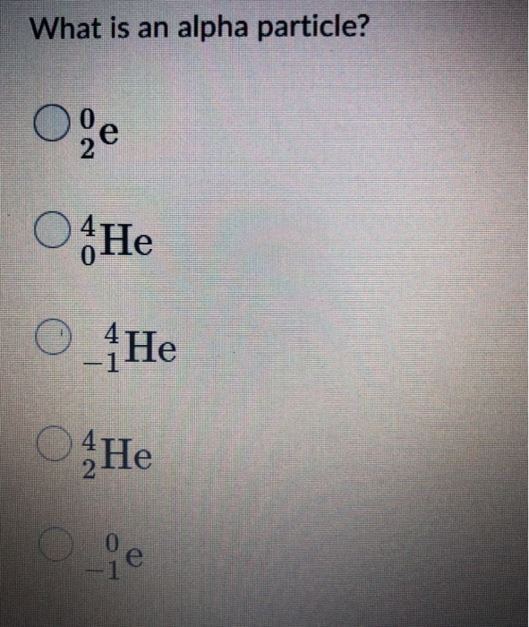 solved-what-is-an-alpha-particle-e-o-chegg