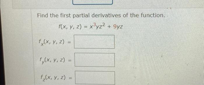 Find the first partial derivatives of the function. \[ f(x, y, z)=x^{3} y z^{2}+9 y z \] \[ \begin{array}{l} f_{x}(x, y, z)=