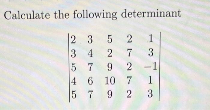 Solved Calculate The Following Determinant | Chegg.com