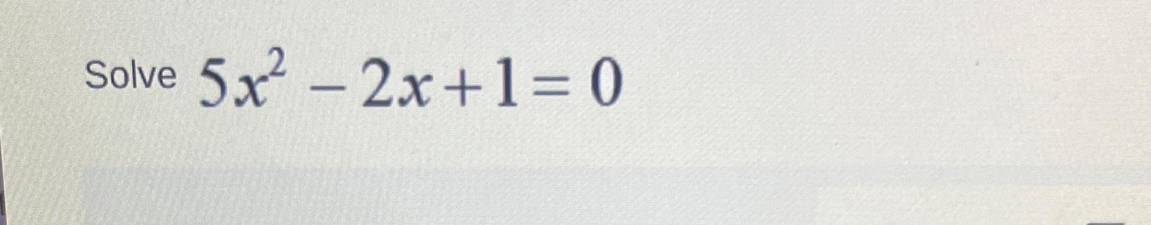 solved-solve-5x2-2x-1-0-chegg