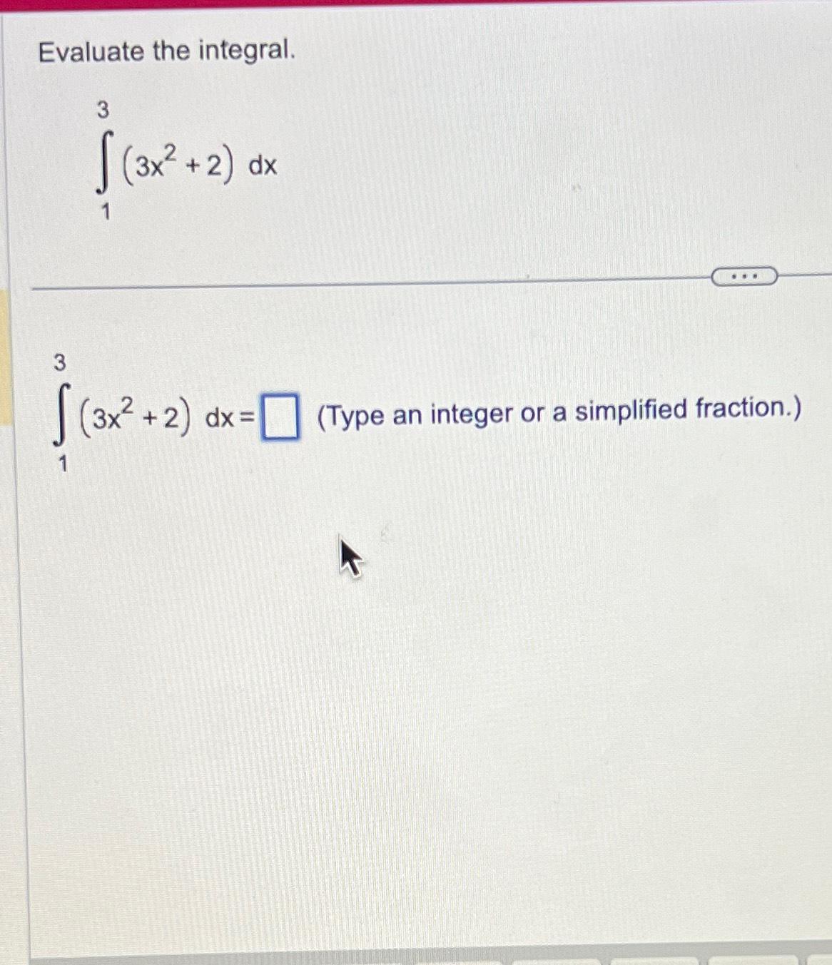 Solved Evaluate The Integral∫133x22dx∫133x22dxtype 9040