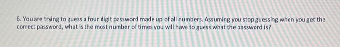 Solved 6. You are trying to guess a four digit password made | Chegg.com