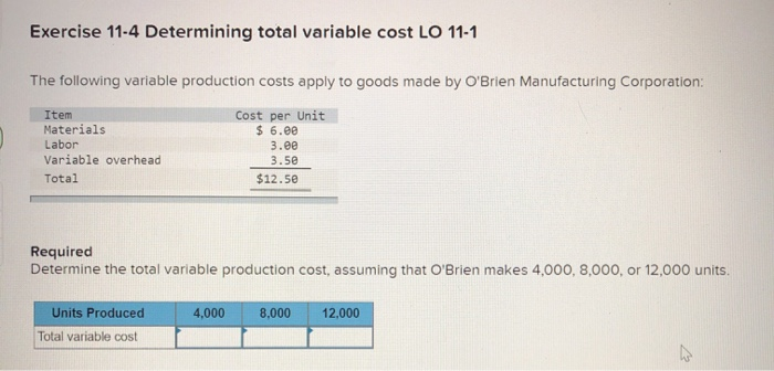 solved you can decrease the variable production costs ... Solved Exercise 11-4 Determining total variable cost LO 11-1 | Chegg.com