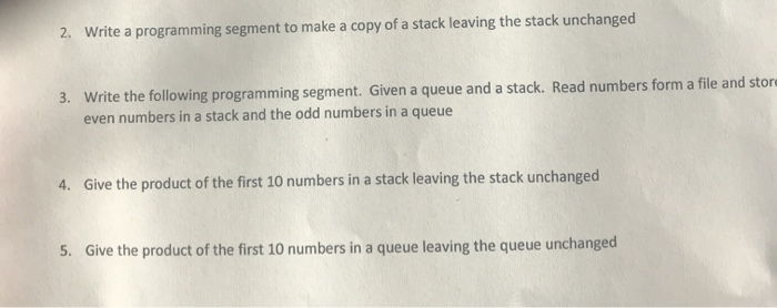 Write a programming segment to make a copy of a stack leaving the stack unchanged 2. Write the following programming segment.