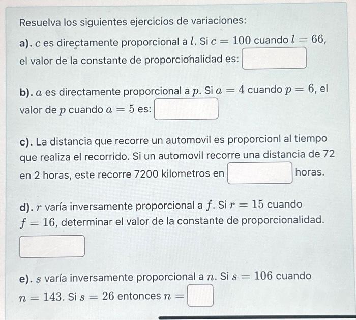 Resuelva los siguientes ejercicios de variaciones: a). \( c \) es directamente proporcional a \( l \). Si \( c=100 \) cuando