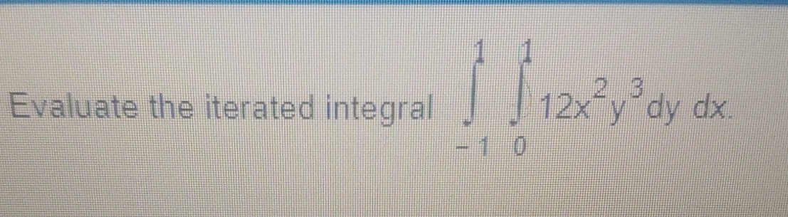 Evaluate The Iterated Integral ∫-11∫0112x2y3dydx | Chegg.com