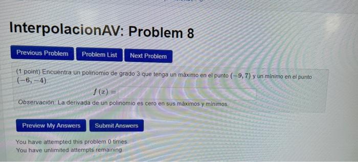 (1 point) Encuentra un polinomio de grado 3 que tenga un máximo en el punto \( (-9,7) \) y un minimo en el punto \( (-6,-4) \