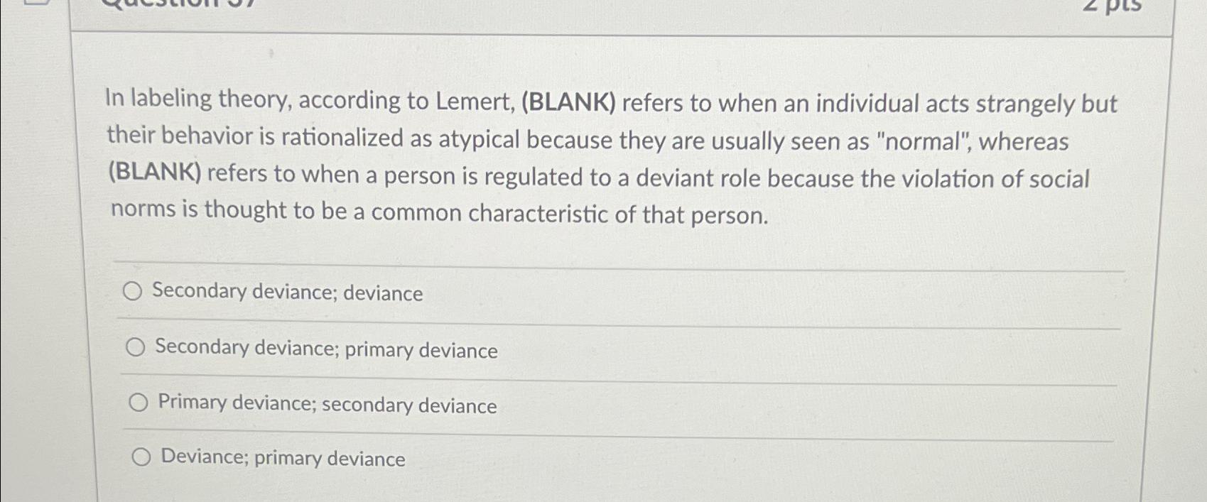 Solved In labeling theory, according to Lemert, (BLANK) | Chegg.com