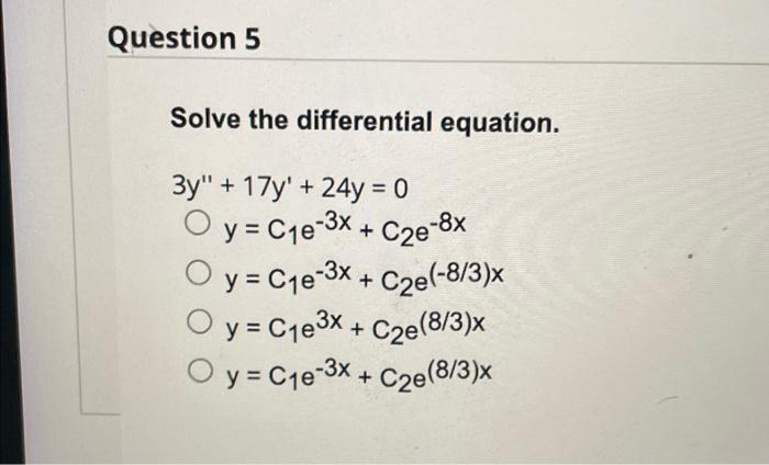 Solve the differential equation. \[ \begin{array}{l} 3 y^{\prime \prime}+17 y^{\prime}+24 y=0 \\ y=C_{1} e^{-3 x}+C_{2} e^{-8