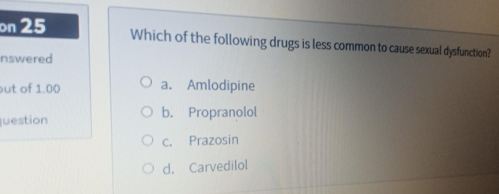 Solved on 25 Which of the following drugs is less common to