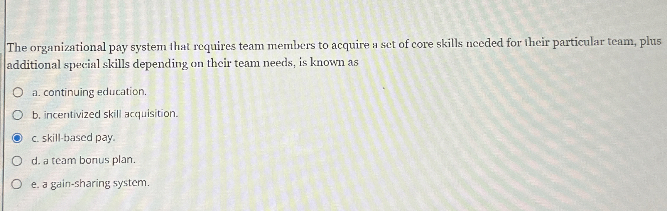 Solved The organizational pay system that requires team